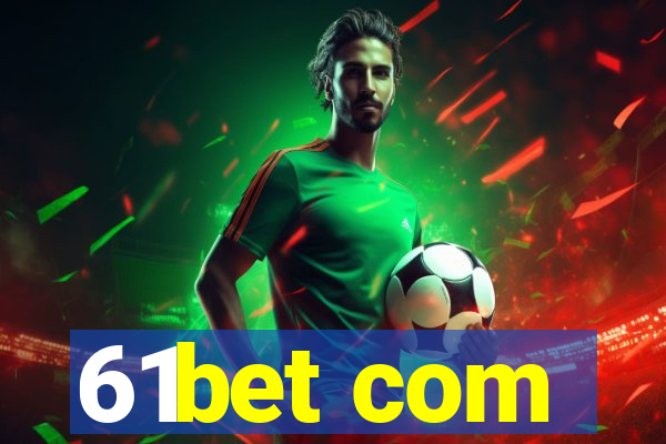 61bet com